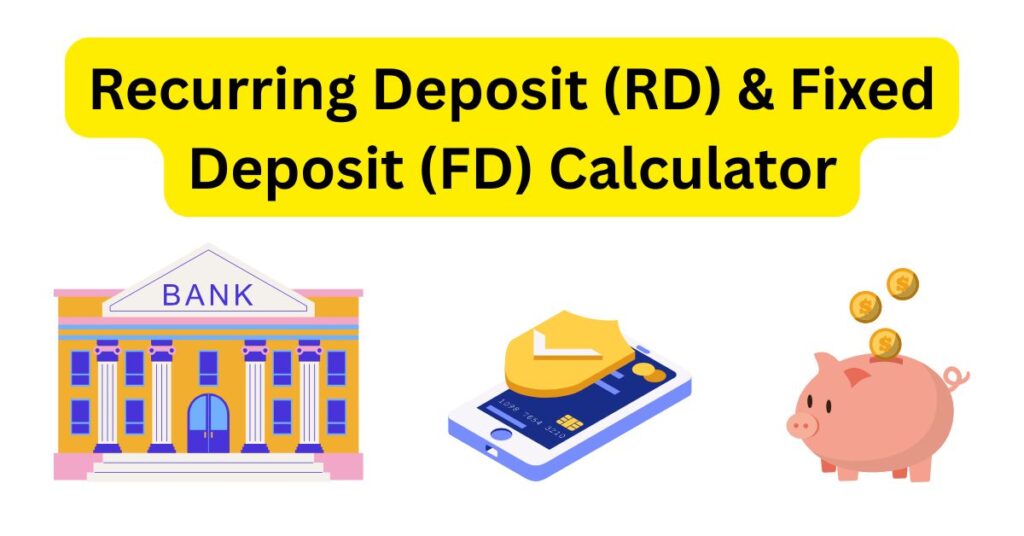 Recurring Deposit (RD) & Fixed Deposit (FD) Calculator